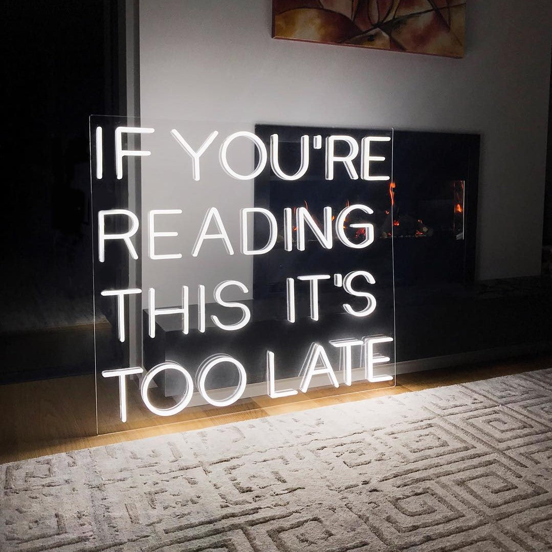 If you're reading this its too late neon sign