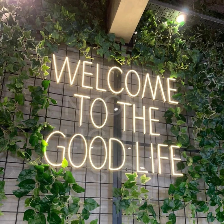 Welcome To The Good Life Neon Sign